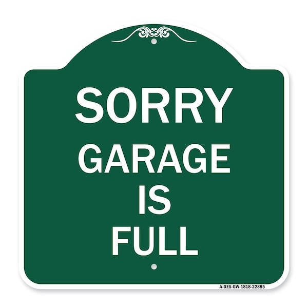Signmission Designer Series Sign-Sorry Garage Is Full, Green & White Aluminum Sign, 18" x 18", GW-1818-22885 A-DES-GW-1818-22885 - main